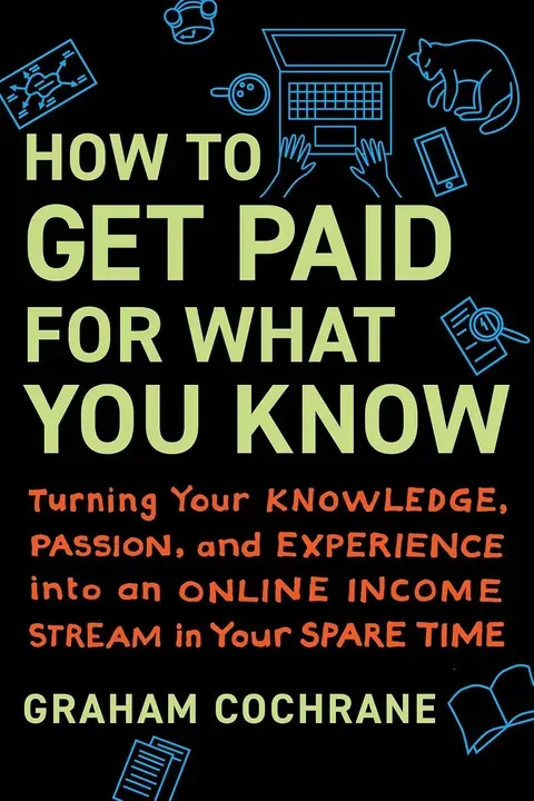 How to Get Paid for What You Know — Graham Cochrane