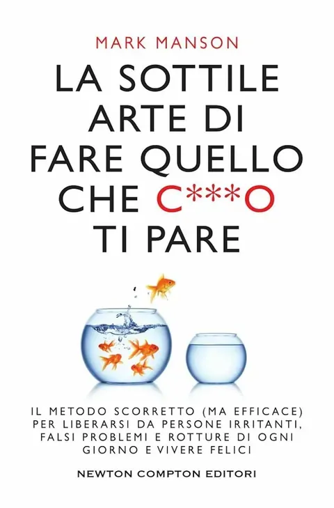 La sottile arte di fare quello che c***o ti pare — Mark Manson